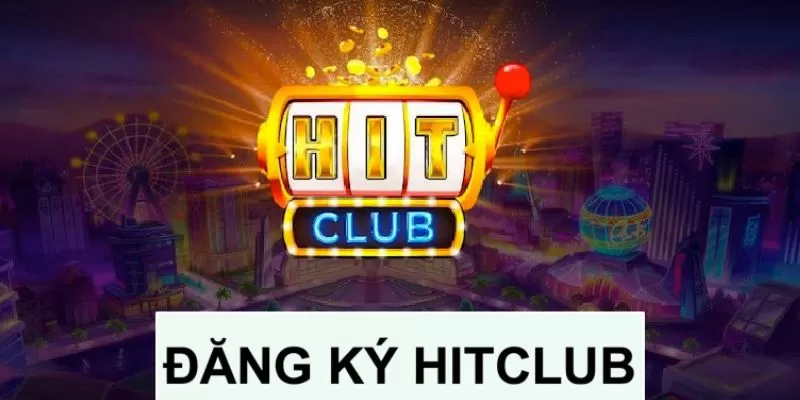 huong-dan-dang-ky-hitclub